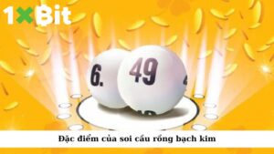 Đặc điểm của soi cầu Rồng Bạch Kim