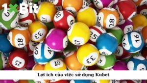 Lợi ích của việc sử dụng Kubet