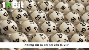 Những rủi ro khi soi cầu lô VIP